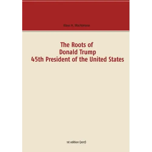 The Roots of Donald Trump - 45th President of the United States
