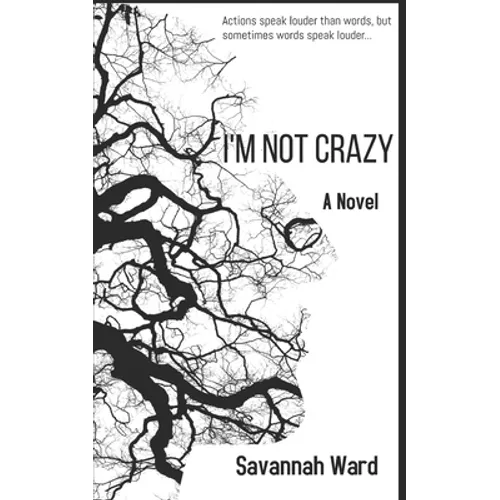 I'm Not Crazy: Actions speak louder than words, but sometimes words speak louder...