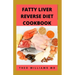 Fatty Liver Reverse Diet Cookbook: The Complete Guide To Reverse And Prevent Fatty Liver, Lose Weight Faster And Stay Healthy