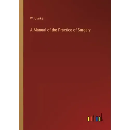A Manual of the Practice of Surgery