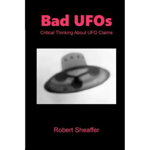 Bad UFOs: Critical Thinking About UFO Claims
