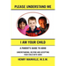 Please Understand Me, I Am Your Child