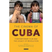The Cinema of Cuba: Contemporary Film and the Legacy of Revolution