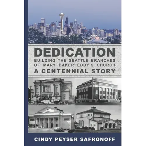 Dedication: Building the Seattle Branches of Mary Baker Eddy's Church, A Centennial Story - Part 1: 1889 to 1929