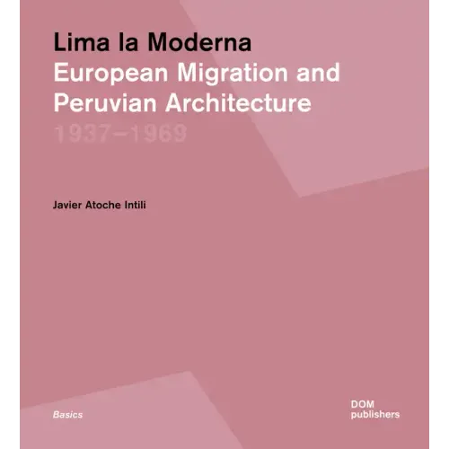 Lima La Moderna: European Migration and Peruvian Architecture 1937-1969