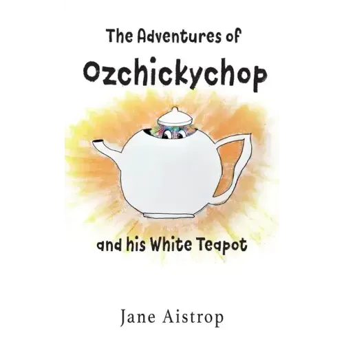 The Adventures of Ozchickychop and his White Teapot