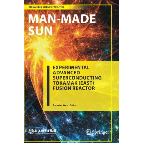 Man-Made Sun: Experimental Advanced Superconducting Tokamak (East) Fusion Reactor