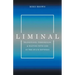 Liminal: Transitions, Thresholds, and Waiting with God in the Space Between