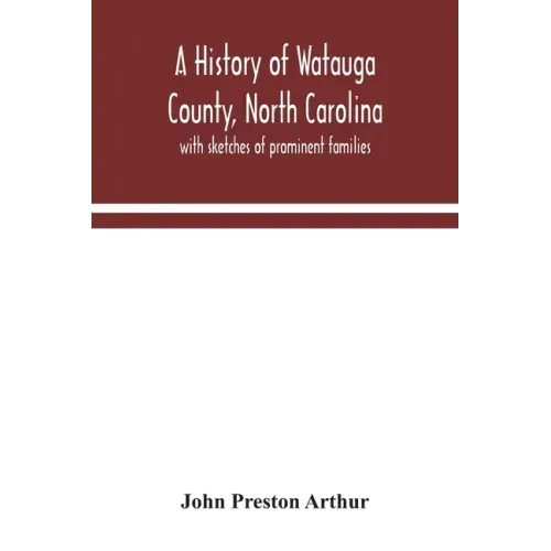 A history of Watauga County, North Carolina: with sketches of prominent families