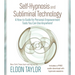 Self-Hypnosis and Subliminal Technology: A How-to Guide for Personal-Empowerment Tools You Can Use Anywhere!