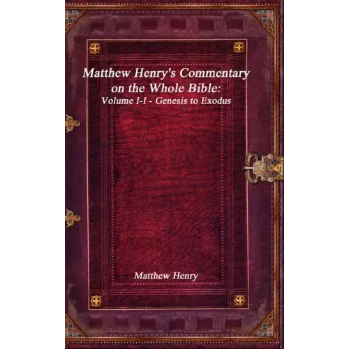 Matthew Henry's Commentary on the Whole Bible: Volume I-I - Genesis to Exodus