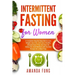 Intermittent fasting for women: A Complete Step-By-Step Diet to Lose Weight, Burn Fat, and Live a Healthy Lifestyle Even if You Are Over 50. Follow th