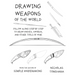 Drawing Weapons of the World: Follow Along Step By Step to Draw Knives, Swords. and Other Tools of War