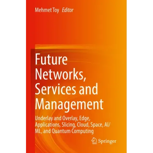 Future Networks, Services and Management: Underlay and Overlay, Edge, Applications, Slicing, Cloud, Space, Ai/ML, and Quantum Computing