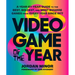 Video Game of the Year: A Year-By-Year Guide to the Best, Boldest, and Most Bizarre Games from Every Year Since 1977