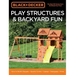 Black & Decker Play Structures & Backyard Fun: How to Build: Playsets - Sports Courts - Games - Swingsets - More