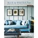 Blue & White at Home: Inspiring Schemes for Vintage, Coastal & Country Interiors