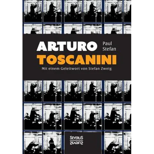 Arturo Toscanini: Mit einem Geleitwort von Stefan Zweig