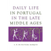 Daily Life in Portugal in the Late Middle Ages