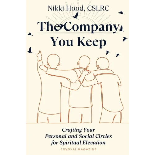 The Company You Keep: Crafting Your Personal & Social Circles for Spiritual Elevation