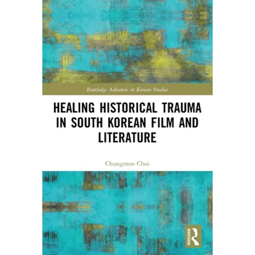 Healing Historical Trauma in South Korean Film and Literature
