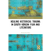 Healing Historical Trauma in South Korean Film and Literature