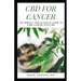 CBD for Cancer: The Perfect And Ultimate Guide To Cure Cancer With Cbd