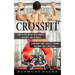Crossfit: How To Lose Weight With Crossfit Routines And Exercises (Learn More About Crossfit Training Reaching Your Fitness Goal