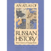 An Atlas of Russian History: Eleven Centuries of Changing Borders, Revised Edition