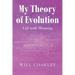 My Theory of Evolution: Life with Meaning
