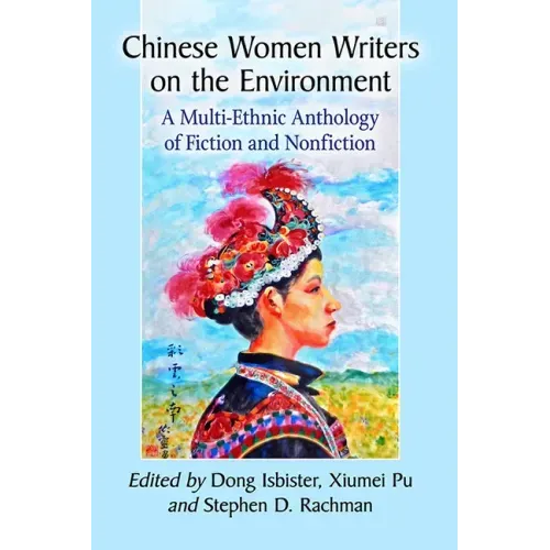 Chinese Women Writers on the Environment: A Multi-Ethnic Anthology of Fiction and Nonfiction