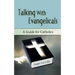 Talking with Evangelicals: A Guide for Catholics