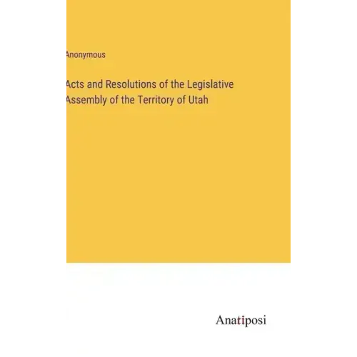 Acts and Resolutions of the Legislative Assembly of the Territory of Utah