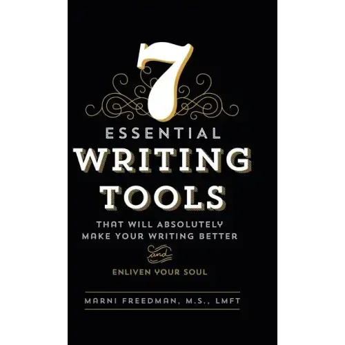 7 Essential Writing Tools: That Will Absolutely Make Your Writing Better (And Enliven Your Soul)