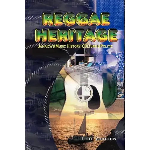 Reggae Heritage: Jamaica's Music History, Culture & Politic