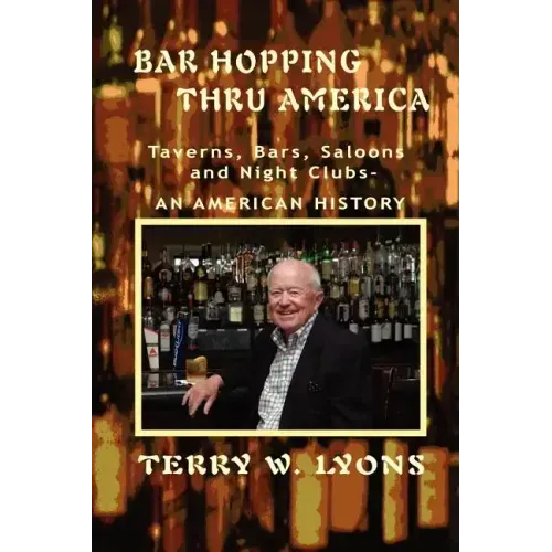 Bar Hopping thru America: America: Taverns, Bars, Saloons and Night Clubs - An American History