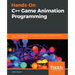 Hands-On C++ Game Animation Programming: Learn modern animation techniques from theory to implementation with C++ and OpenGL