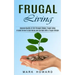 Frugal Living: A Guide On How To Save Money And Live More With A frugal Lifestyle (Improve Quality of Life Through Simple, Frugal Living)
