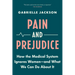 Pain and Prejudice: How the Medical System Ignores Women--And What We Can Do about It