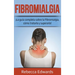 Fibromialgia: ¡La guía completa sobre la Fibromialgia, cómo tratarla y superarla!