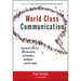 World Class Communication: How Great Ceos Win with the Public, Shareholders, Employees, and the Media