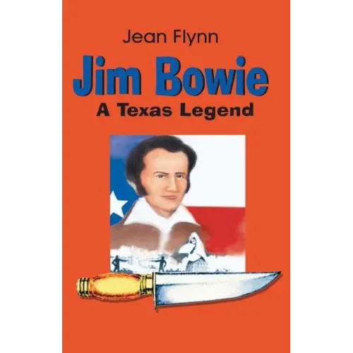 Jim Bowie: A Texas Legend
