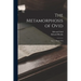 The Metamorphosis of Ovid: Vol. I--Books I-Vii