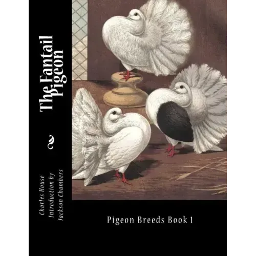 The Fantail Pigeon: Pigeon Breeds Book 1
