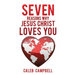 Seven Reasons Why Jesus Christ Loves You