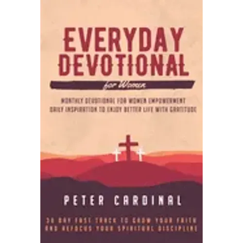 Everyday Devotional For Women: Monthly Devotional For Women Empowerment. Daily Inspiration To Enjoy Life With Gratitude. 30 Day Fast Track To Grow Yo