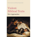 Violent Biblical Texts: New Approaches