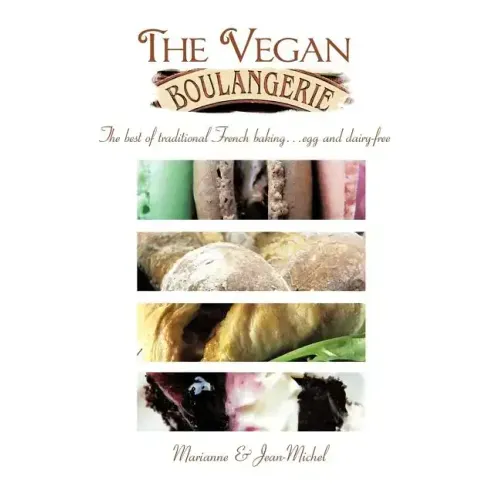 The Vegan Boulangerie: The Best of Traditional French Baking... Egg and Dairy-Free