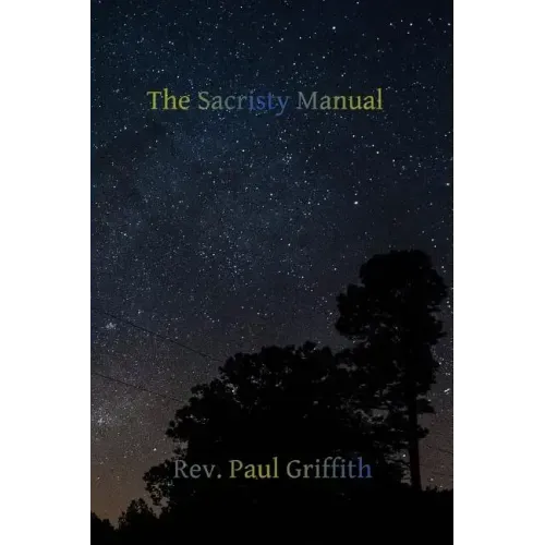 The Sacristy Manual: Containing The Portions of the Roman Ritual Most Often Used in Parish Functions