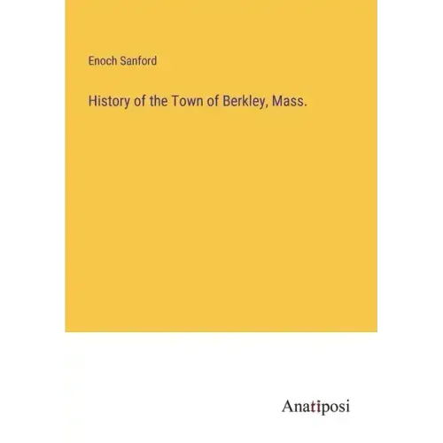 History of the Town of Berkley, Mass.